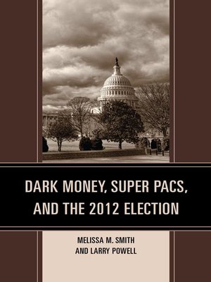 cover image of Dark Money, Super PACs, and the 2012 Election